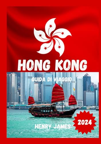 HONG KONG GUIDA DI VIAGGIO 2024: Un viaggio attraverso diversità, resilienza e maestosità urbana" von Independently published